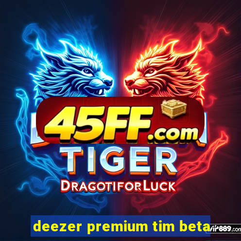 deezer premium tim beta